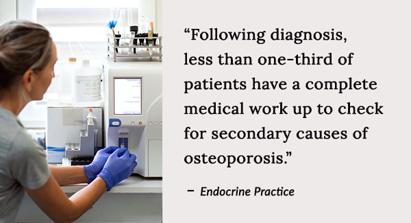 less than one-third of patients have a complete medical work up to check for secondary causes of osteoporosis