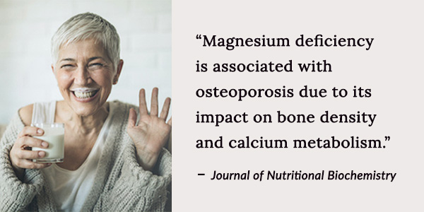 Magnesium deficiency is associated with osteoporosis