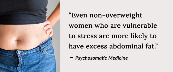 Even non-overweight women who are vulnerable to stress are more likely to have excess abdominal fat